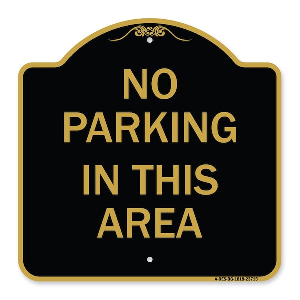 Signmission Designer Series Sign No Parking in This Area, Black & Gold Aluminum Sign, 18" x 18", BG-1818-23715 A-DES-BG-1818-23715 - main